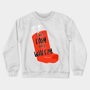 It Ain't Easy Being Wheezy Inhaler Crewneck Sweatshirt